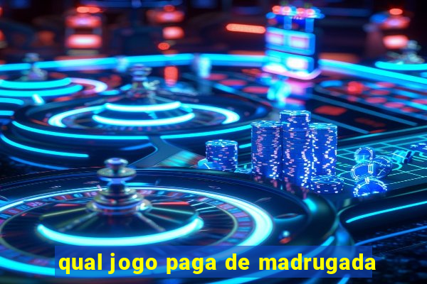 qual jogo paga de madrugada